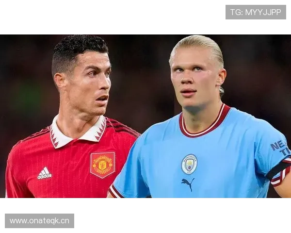 哈兰德 vs C罗：纯射手终结效率与战术角色对比